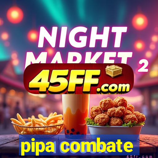 pipa combate